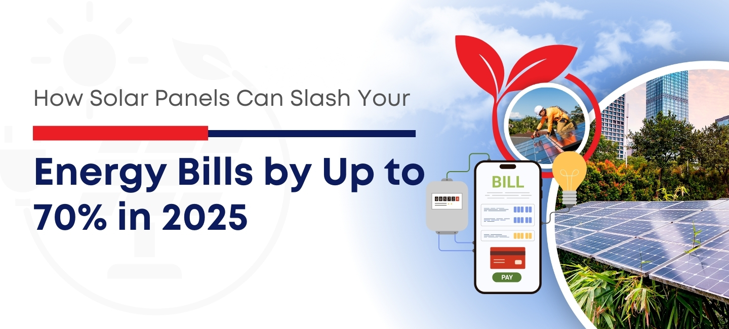 How Solar Panels Can Slash Your Energy Bills by Up to 70% in 2025