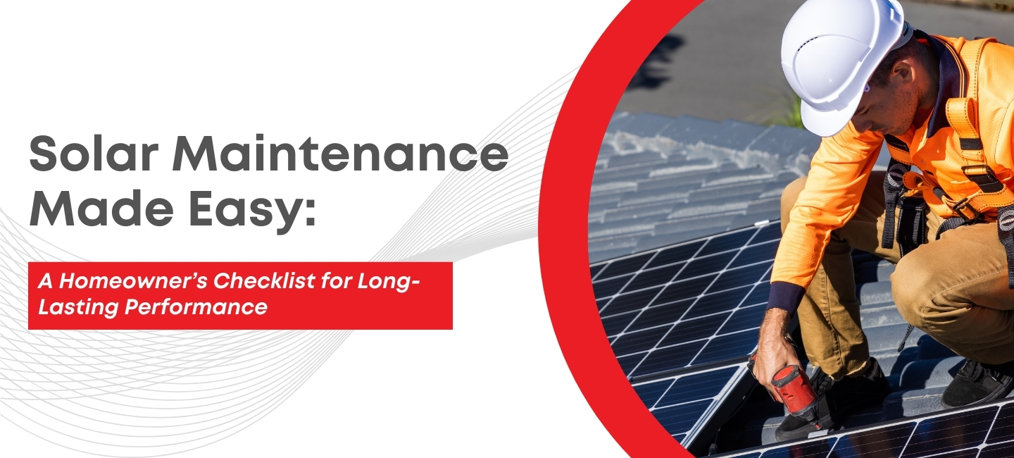 Solar Maintenance Made Easy: A Homeowner’s Checklist for Long-Lasting Performance