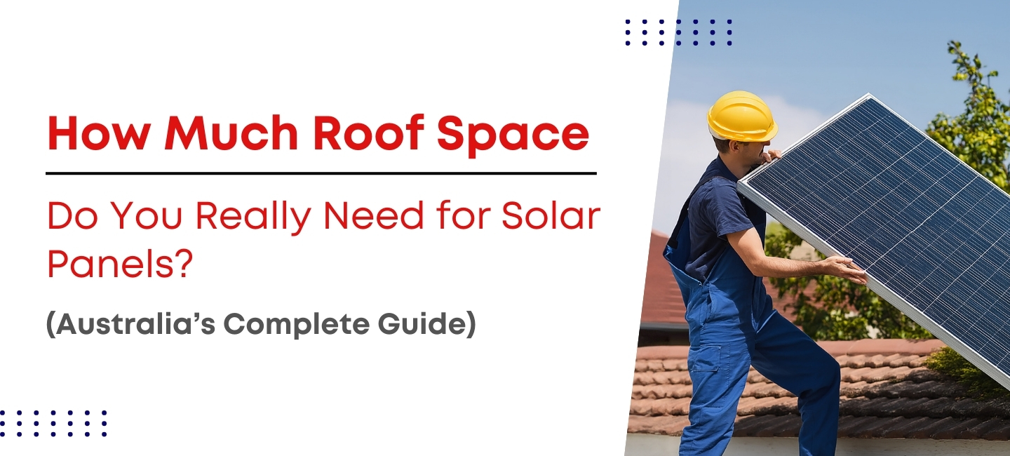 How Much Roof Space Do You Really Need for Solar Panels? (Australia’s Complete Guide)