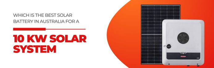 Which Is the Best Solar Battery in Australia for a 10 kW Solar System?