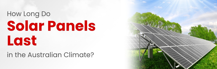 How Long Do Solar Panels Last in the Australian Climate?